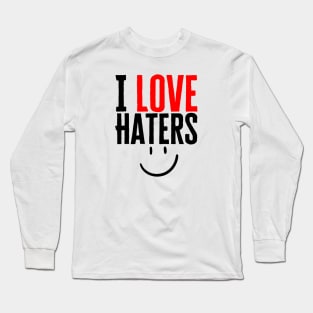 I Love Haters Long Sleeve T-Shirt